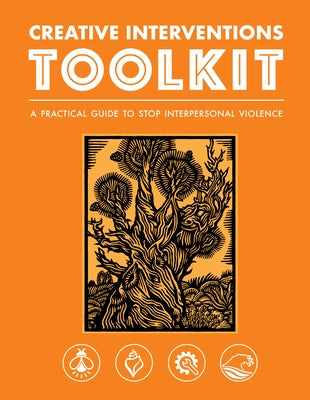 Creative Interventions Toolkit: A Practical Guide to Stop Interpersonal Violence by 