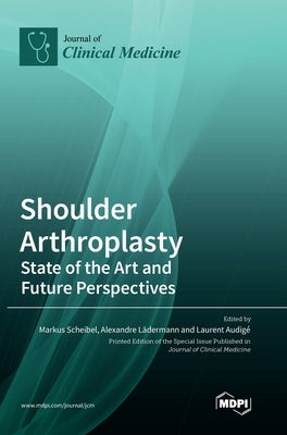 Shoulder Arthroplasty: State of the Art and Future Perspectives by Scheibel, Markus