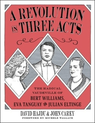 A Revolution in Three Acts: The Radical Vaudeville of Bert Williams, Eva Tanguay, and Julian Eltinge by 