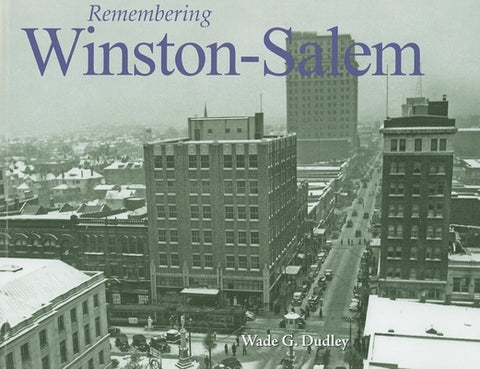 Remembering Winston-Salem by Dudley, Wade G.
