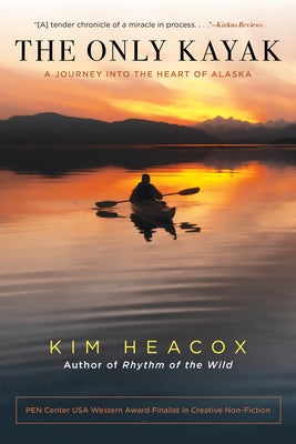 The Only Kayak: A Journey Into the Heart of Alaska by Heacox, Kim