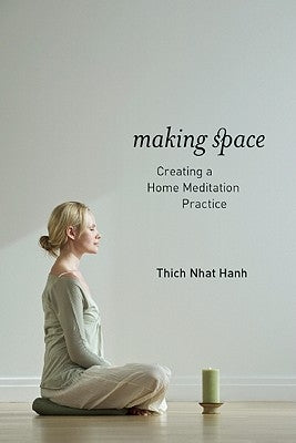 Making Space: Creating a Home Meditation Practice by Nhat Hanh, Thich