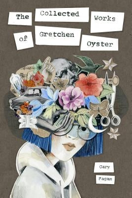 The Collected Works of Gretchen Oyster by Fagan, Cary