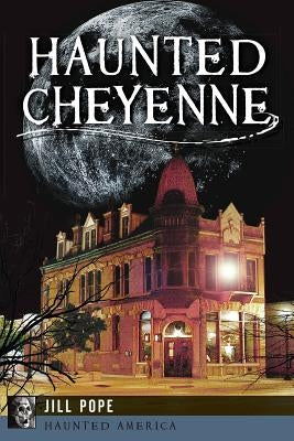 Haunted Cheyenne by Pope, Jill