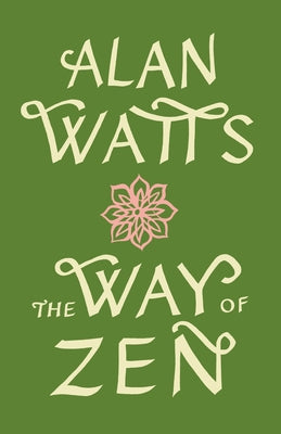 The Way of Zen =: [Zendao] by Watts, Alan W.