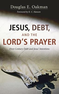 Jesus, Debt, and the Lord's Prayer by Oakman, Douglas E.