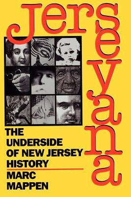 Jerseyana: The Underside of New Jersey History by Mappen, Marc