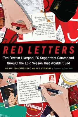 Red Letters: Two Fervent Liverpool FC Supporters Correspond Through the Epic Season That Wouldn't End by Maccambridge, Michael