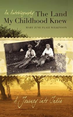 The Land My Childhood Knew by Wilkinson, Mary June Flaiz