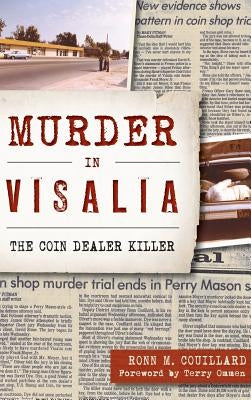 Murder in Visalia: The Coin Dealer Killer by Couillard, M.
