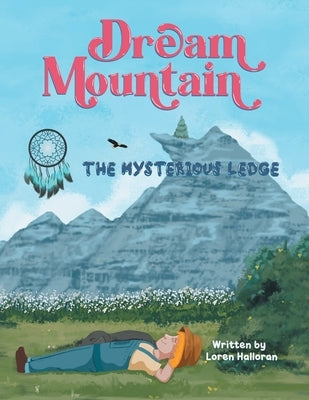 Dream Mountain: The Mysterious Ledge by Loren Halloran