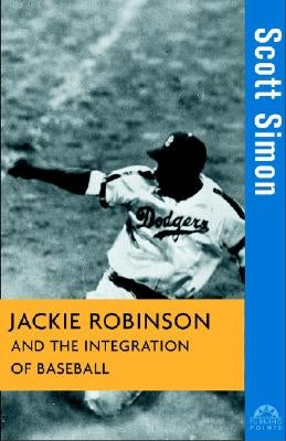 Jackie Robinson and the Integration of Baseball by Simon, Scott