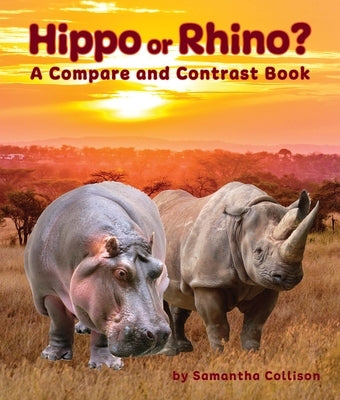Hippo or Rhino? a Compare and Contrast Book by Collison, Samantha