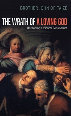 The Wrath of a Loving God by Taize, Brother John of