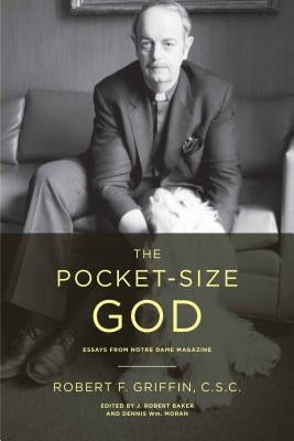 The Pocket-Size God: Essays from Notre Dame Magazine by Griffin, Robert F.