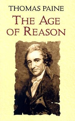 The Age of Reason: Being an Investigation of True and Fabulous Theology by Paine, Thomas