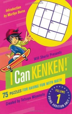Will Shortz Presents I Can Kenken!, Volume 1: 75 Puzzles for Having Fun with Math by Miyamoto, Tetsuya