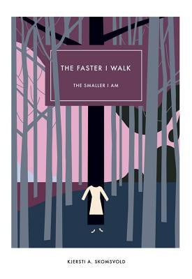 The Faster I Walk, the Smaller I Am by Skomsvold, Kjersti A.