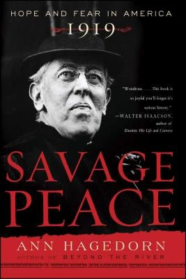 Savage Peace: Hope and Fear in America, 1919 by Hagedorn, Ann