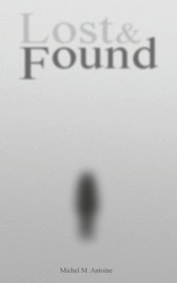Lost & Found by Antoine, Michel M.