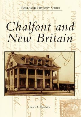 Chalfont and New Britain by Showalter, Robert L.