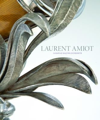 Laurent Amiot: Canadian Master Silversmith by Villeneuve, René