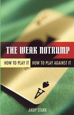 The Weak Notrump: How to Play It, How to Play Against It by Stark, Andy