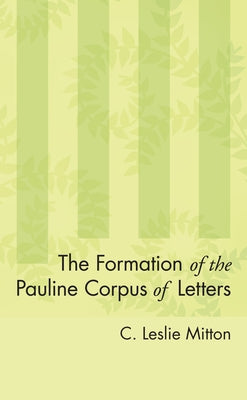 The Formation of the Pauline Corpus of Letters by Mitton, C. Leslie