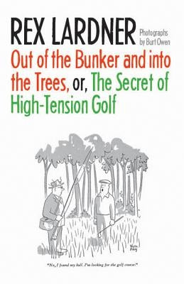 Out of the Bunker and Into the Trees, or the Secret of High-Tension Golf by Lardner, Rex