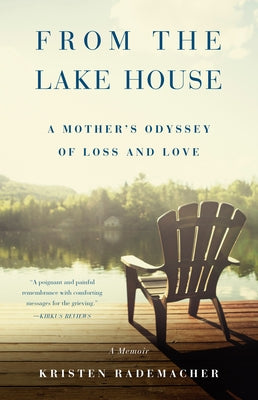 From the Lake House: A Mother's Odyssey of Loss and Love by Rademacher, Kristen