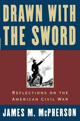 Drawn with the Sword: Reflections on the American Civil War by McPherson, James M.
