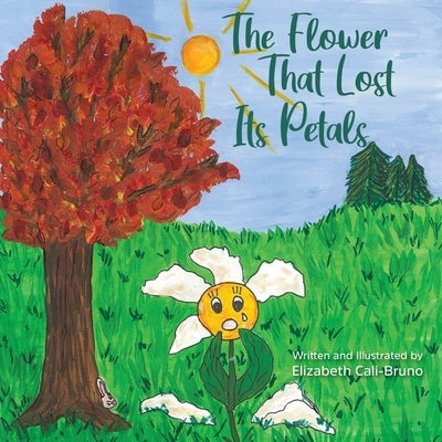 The Flower That Lost Its Petals by Cali-Bruno, Elizabeth