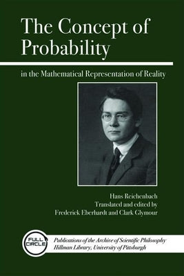 The Concept of Probability in the Mathematical Representation of Reality by Reichenbach, Hans