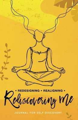 Redesigning Realigning Rediscovering Me: Journal for Self-Discovery by Ferguson, Astrid