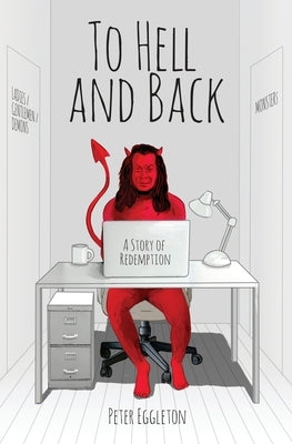 To Hell and Back -- a Story of Redemption by Eggleton, Peter