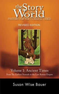 The Story of the World: History for the Classical Child: Ancient Times: From the Earliest Nomads to the Last Roman Emperor by Bauer, Susan Wise