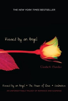Kissed by an Angel: Kissed by an Angel/The Power of Love/Soulmates by Chandler, Elizabeth