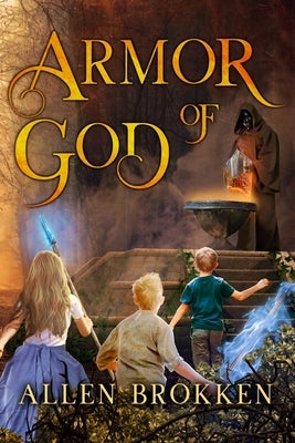 Armor of God: A Towers of Light family read aloud by Brokken, Allen P.