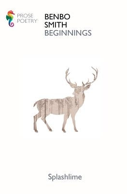 Beginnings: Selected Prose Poetry by Smith, Benbo