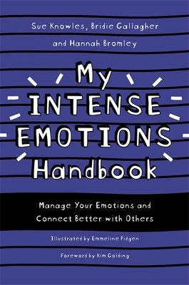My Intense Emotions Handbook: Manage Your Emotions and Connect Better with Others by Knowles, Sue