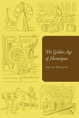 The Golden Age of Homespun by Van Wagenen, Jared