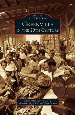 Greenville in the 20th Century by Oakley, Christopher Arris