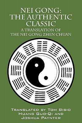 Nei Gong: The Authentic Classic: A Translation of the Nei Gong Zhen Chuan by Bisio, Tom
