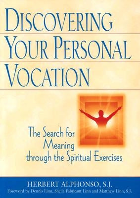 Discovering Your Personal Vocation: The Search for Meaning Through the Spiritual Exercises by Alphonso, Herbert