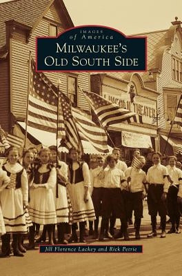 Milwaukee's Old South Side by Lackey, Jill Florence