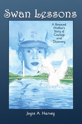 Swan Lessons: A Bereaved Mother's Story of Courage and Discovery by Harvey, Joyce A.