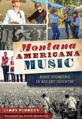 Montana Americana Music: Boot Stomping in Big Sky Country by Parrett, Aaron