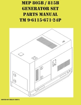 MEP 805B / 815B Generator Set Repair Parts Manual TM 9-6115-671-24P by Greul, Brian