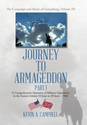 Journey to Armageddon: The Campaign and Battle of Gettysburg, Volume Iii by Campbell, Kevin a.