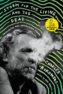 Storm for the Living and the Dead: Uncollected and Unpublished Poems by Bukowski, Charles